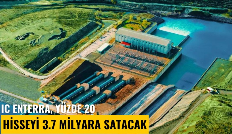 IC Enterra, yüzde 20 hisseyi 3.7 milyara satacak