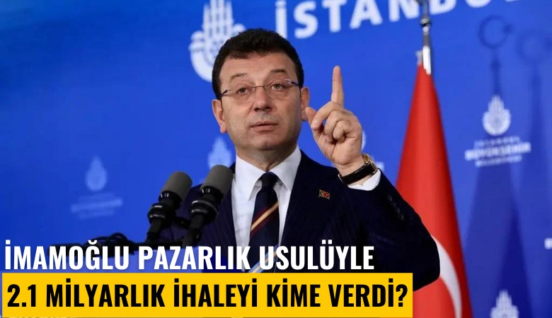 İmamoğlu pazarlık usulüyle 2.1 milyarlık ihaleyi kime verdi?