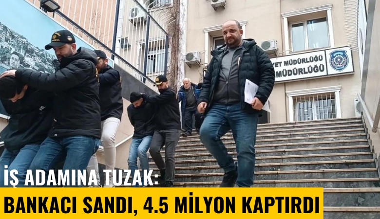 İş adamına tuzak: Bankacı sandı, 4.5 milyon kaptırdı