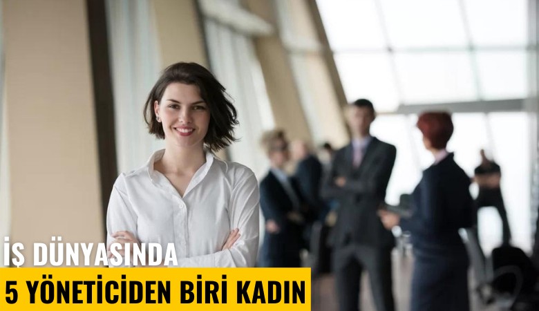 İş dünyasında 5 yöneticiden biri kadın