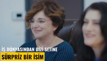 İş dünyasından dizi setine sürpriz bir isim