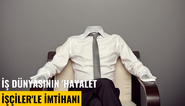 İş dünyasının 'hayalet işçiler'le imtihanı