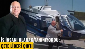 İş insanı olarak tanınıyordu; çete lideri çıktı