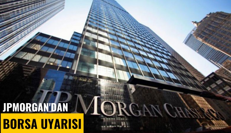 JPMorgan'dan borsa uyarısı