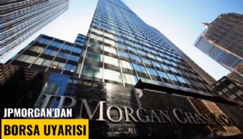JPMorgan'dan borsa uyarısı