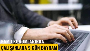 Kamu kurumlarında çalışanlara 9 gün bayram