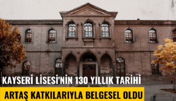 Kayseri Lisesi'nin 130 yıllık tarihi Artaş katkılarıyla belgesel oldu