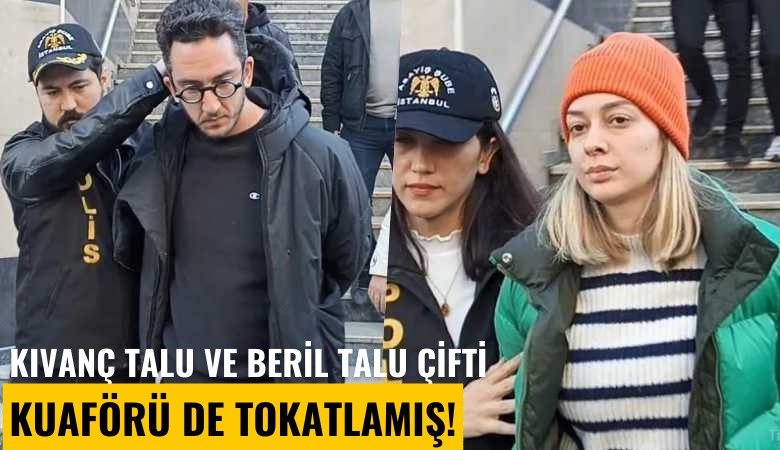 Kıvanç Talu ve Beril Talu çifti kuaförü de tokatlamış!