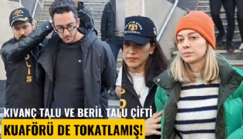 Kıvanç Talu ve Beril Talu çifti kuaförü de tokatlamış!