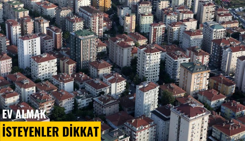 Konut almak isteyenler dikkat