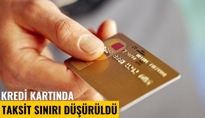 Kredi kartında taksit sınırı düşürüldü