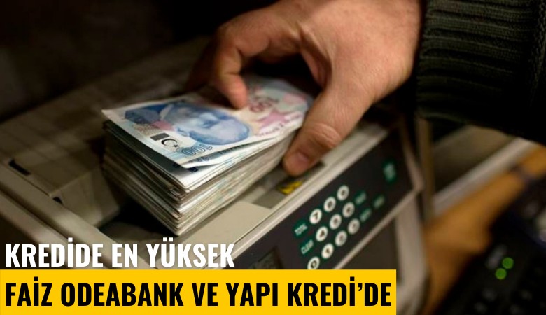 Kredide en yüksek faiz Odeabank ve Yapı Kredi'de