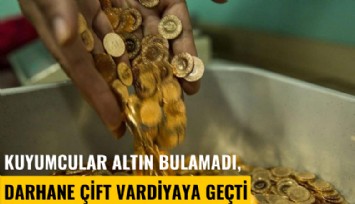 Kuyumcular altın bulamadı, Darhane çift vardiyaya geçti