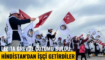 Lezita grevde çözümü buldu: Hindistan'dan işçi getirdiler