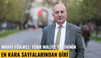 Mahfi Eğilmez: Türk maliye tarihinin en kara sayfalarından biri