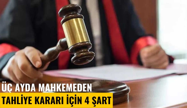 Mahkemeden üç ayda tahliye kararı için 4 şart