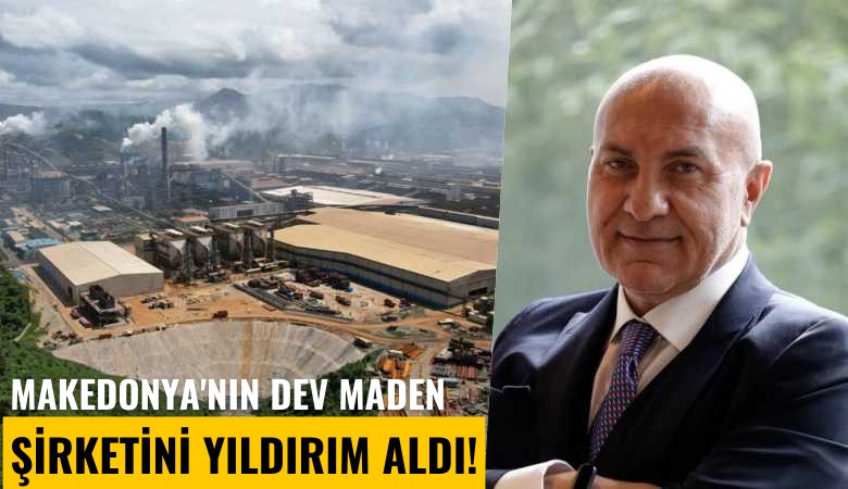 Makedonya'nın dev maden şirketini Yıldırım Holding aldı!