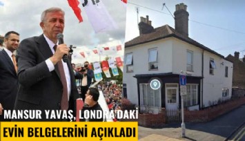 Mansur Yavaş, Londra'daki evin belgelerini açıkladı