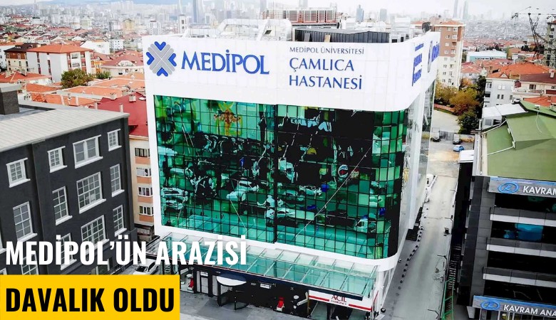 Medipol'ün arazisi davalık oldu
