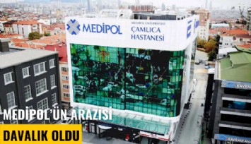 Medipol'ün arazisi davalık oldu