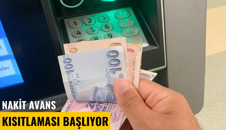 Nakit avans kısıtlaması başlıyor