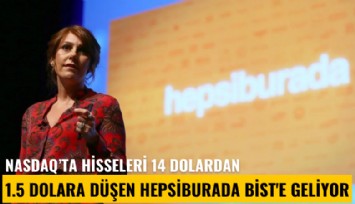 Nasdaq'ta hisseleri 14 dolardan 1.5 dolara düşen Hepsiburada BİST'e geliyor