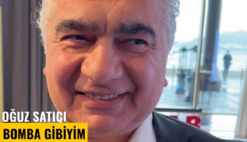 Oğuz Satıcı: Bomba gibiyim