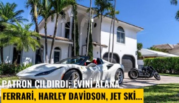 Patron çıldırdı; evini alana Ferrari, Harley Davidson ve jet ski
