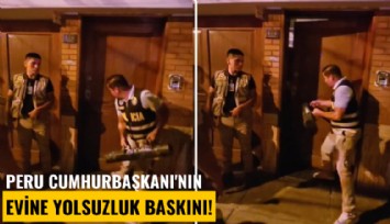 Peru Cumhurbaşkanı'nın evine yolsuzluk baskını!