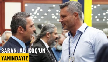 Saran: Ali Koç'un yanındayız
