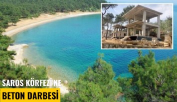 Saros Körfezi'ne beton darbesi
