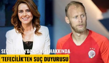 Seçil Erzan'dan 5 kişi hakkında 'Tefecilik'ten suç duyurusu