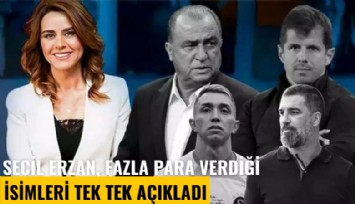 Seçil Erzan, fazla para verdiği isimleri tek tek açıkladı: Aralarında Fatih Terim de var