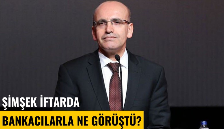 Şimşek iftarda bankacılarla ne görüştü?