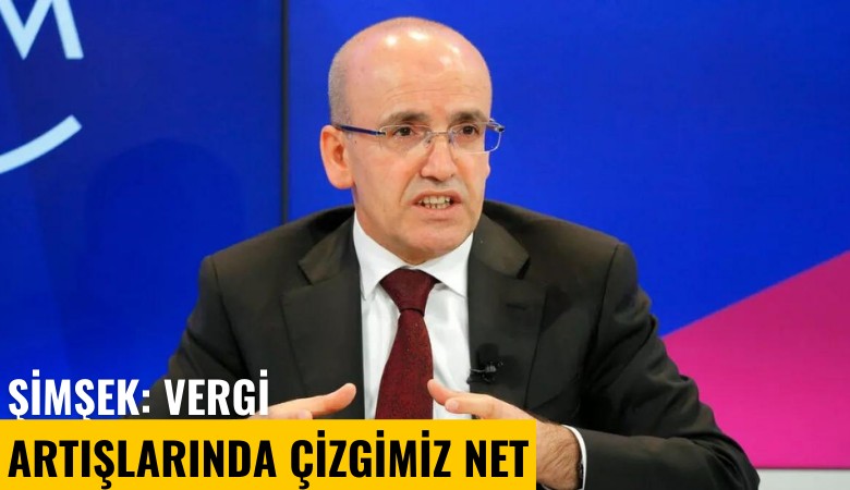 Şimşek: Vergi artışlarında çizgimiz net