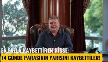 Son günlerin en fazla kaybettiren hissesi: 14 günde parasının yarısını kaybettiler!