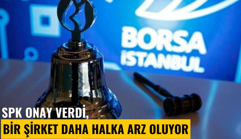 SPK onay verdi, bir şirket daha halka arz oluyor