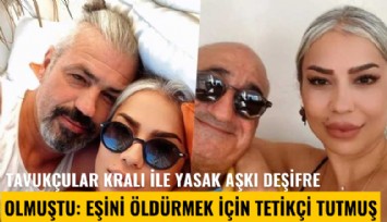 Tavukçular Kralı ile yasak aşkı deşifre olmuştu: Eşini öldürmek için tetikçi tutmuş