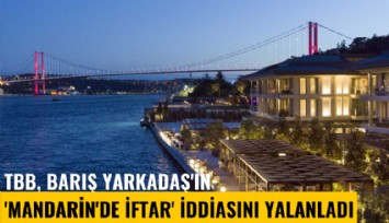 TBB, Barış Yarkadaş'ın 'Mandarin'de iftar' iddiasını yalanladı