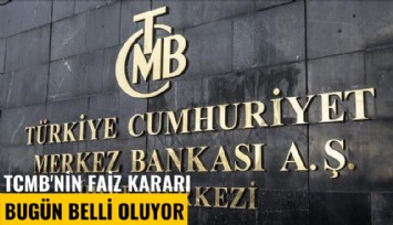 TCMB'nin faiz kararı bugün belli oluyor