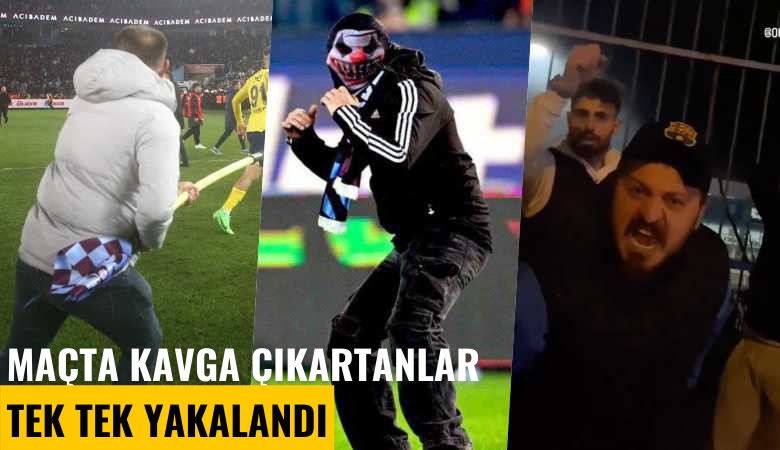 Trabzonspor-Fenerbahçe maçında olayları çıkartanlar tek tek yakalandı