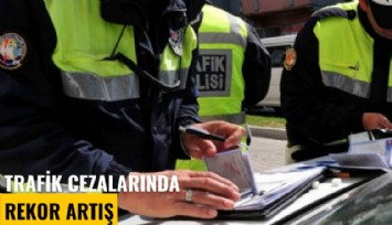 Trafik cezalarında rekor artış
