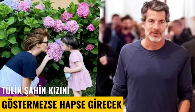 Tülin Şahin kızını göstermezse hapse girecek