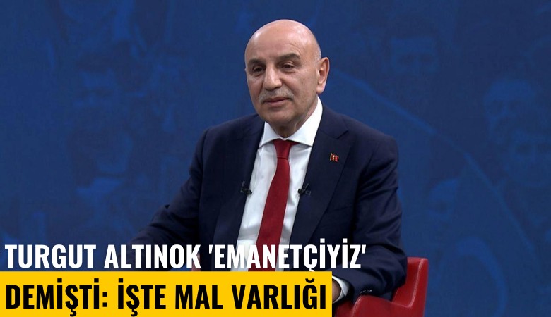 Turgut Altınok 'Emanetçiyiz' demişti: İşte mal varlığı