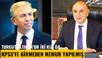Mansur Yavaş: Turgut Altınok'un iki kızı da KPSS'ye girmeden memur yapılmış