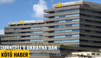 Turkcell'e Ukrayna'dan kötü haber