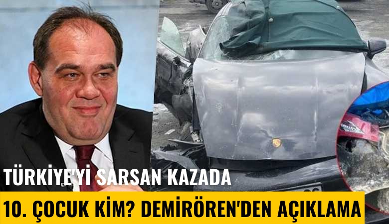 Türkiye'yi sarsan kazada 10. çocuk kim? Demirören'den açıklama