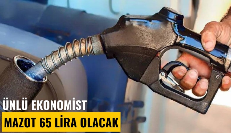 Ünlü ekonomist: Mazot 65 lira olacak