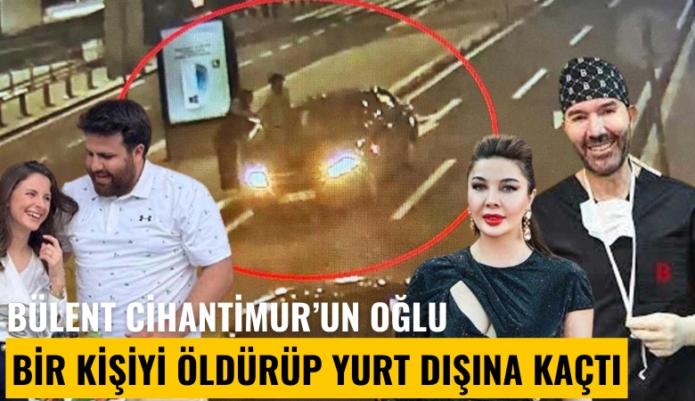 Ünlü estetikçi Bülent Cihantimur'un oğlu bir kişiyi öldürüp yurt dışına kaçtı