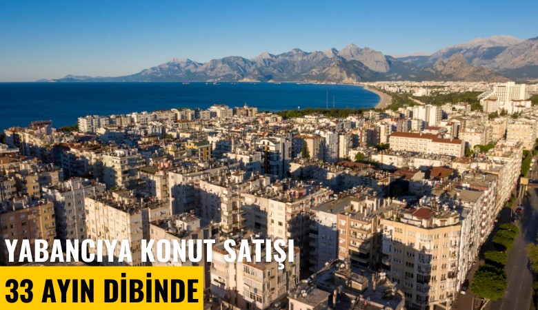 Yabancıya konut satışı 33 ayın dibinde